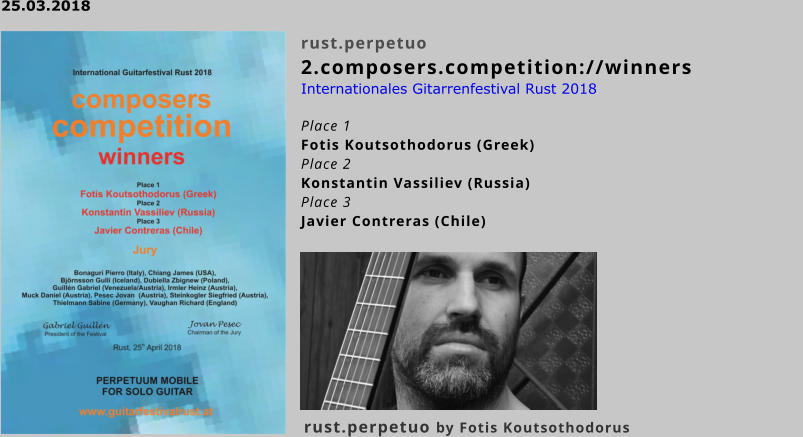 rust.perpetuo2.composers.competition://winnersInternationales Gitarrenfestival Rust 2018 Place 1 Fotis Koutsothodorus (Greek) Place 2 Konstantin Vassiliev (Russia) Place 3 Javier Contreras (Chile) 25.03.2018  rust.perpetuo by Fotis Koutsothodorus